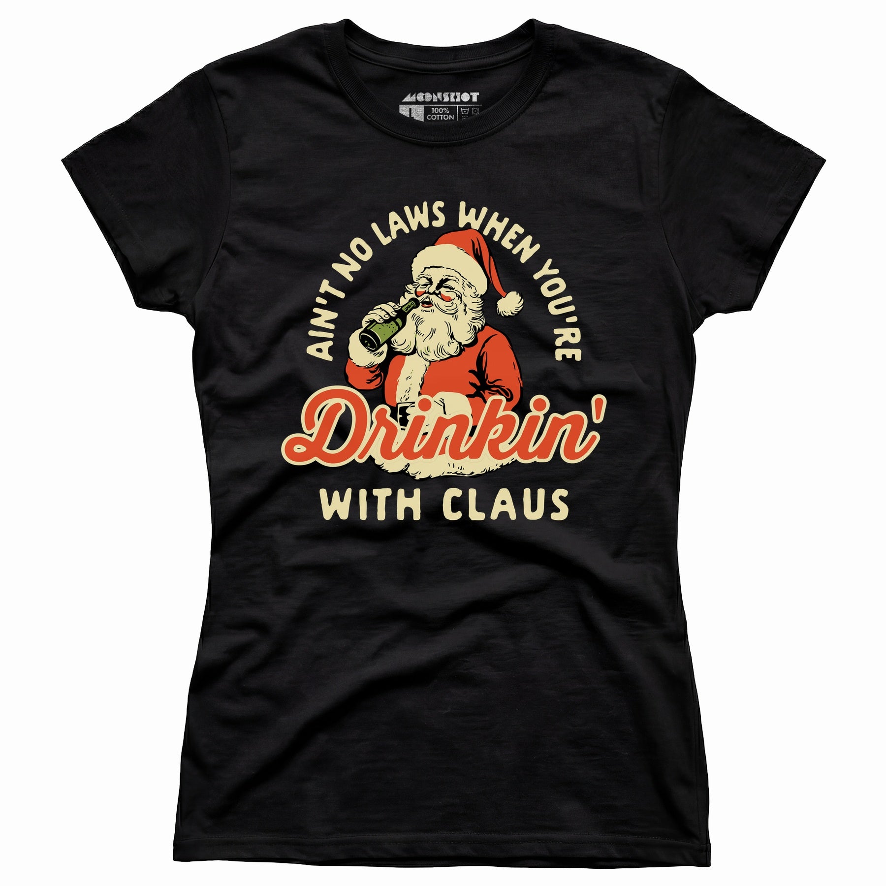 Ain't No Laws When You're Drinkin' With Claus - Women's T-Shirt