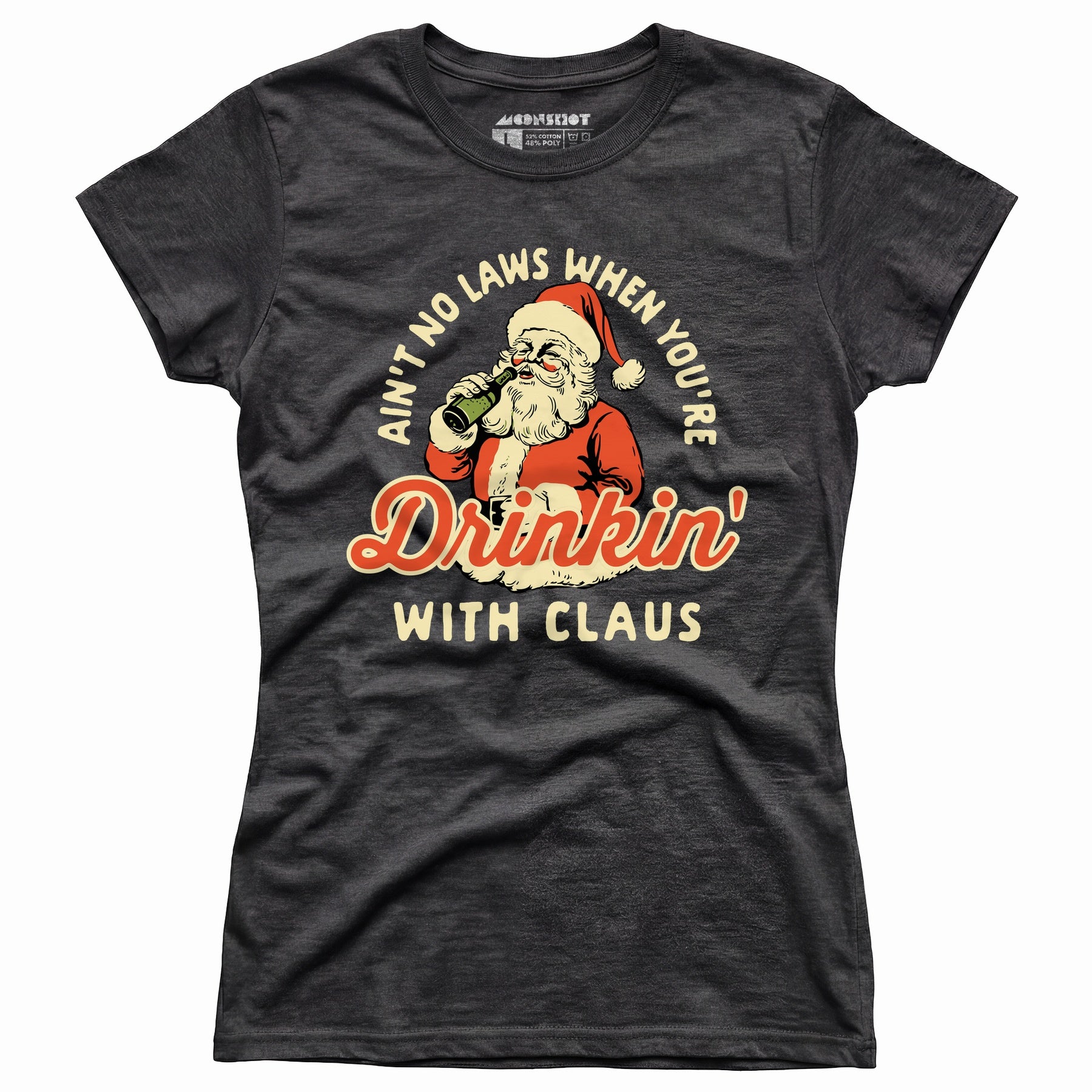 Ain't No Laws When You're Drinkin' With Claus - Women's T-Shirt