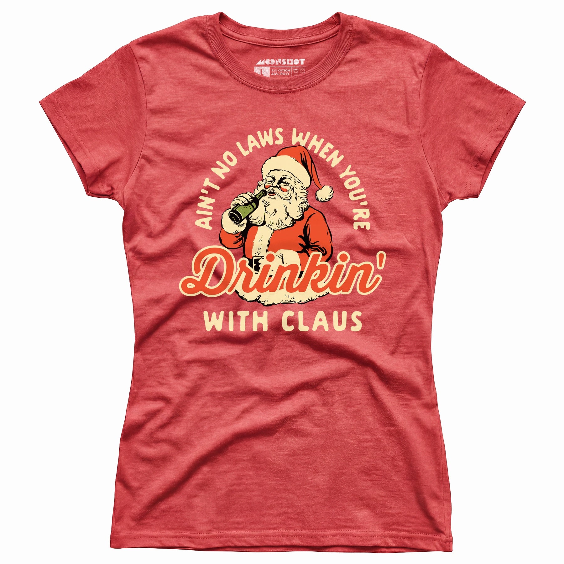 Ain't No Laws When You're Drinkin' With Claus - Women's T-Shirt