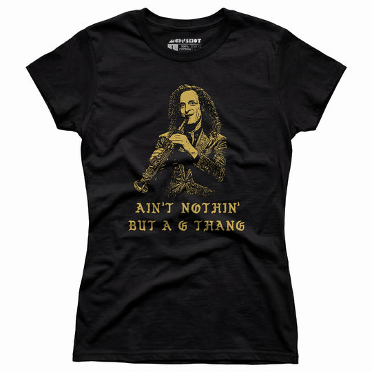 Ain't Nothin' But a G Thang - Women's T-Shirt