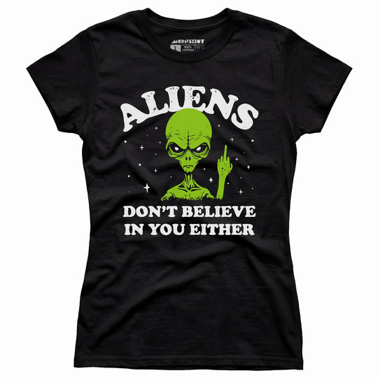 Aliens Don't Believe in You Either - Women's T-Shirt