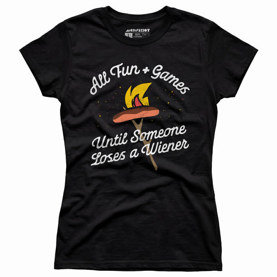 All Fun & Games Until Someone Loses a Wiener - Women's T-Shirt
