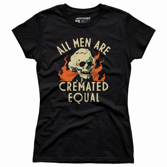 All Men Are Cremated Equal - Women's T-Shirt