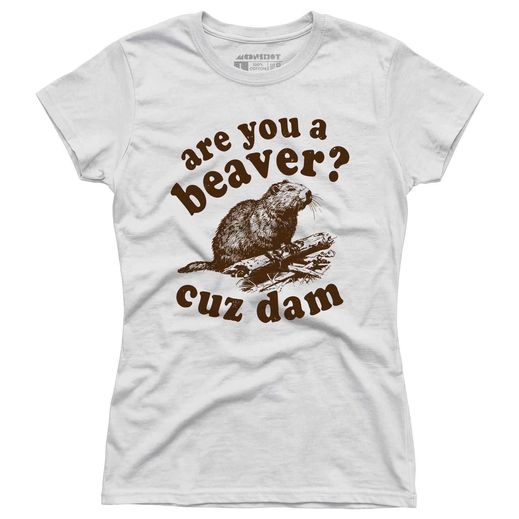 Are You a Beaver? Cuz Dam - Women's T-Shirt
