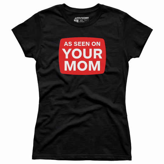 As Seen On Your Mom - Women's T-Shirt