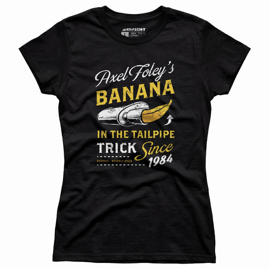 Axel Foley's Banana in the Tailpipe Trick - Women's T-Shirt