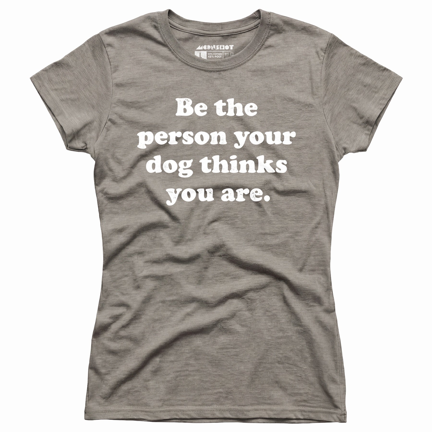 Be The Person Your Dog Thinks You Are - Women's T-Shirt