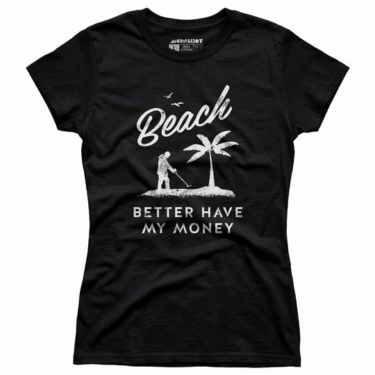 Beach Better Have My Money - Women's T-Shirt