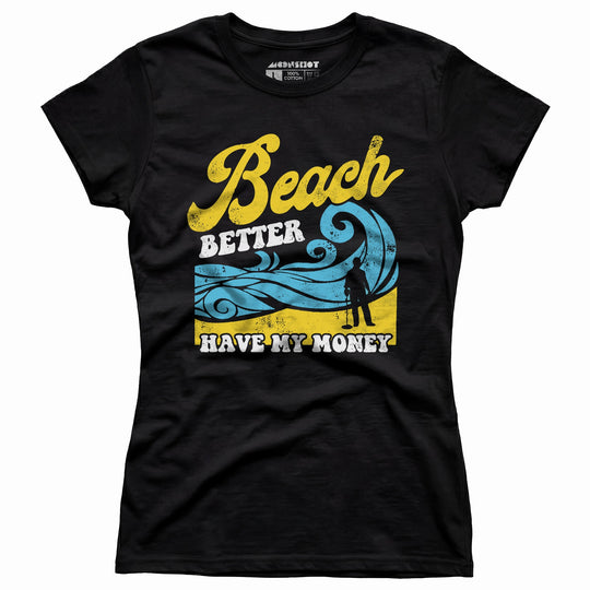 Beach Better Have My Money v2 - Women's T-Shirt