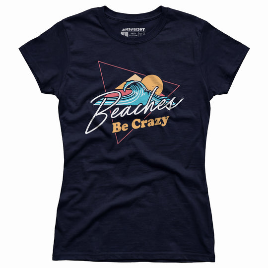 Beaches Be Crazy - Women's T-Shirt