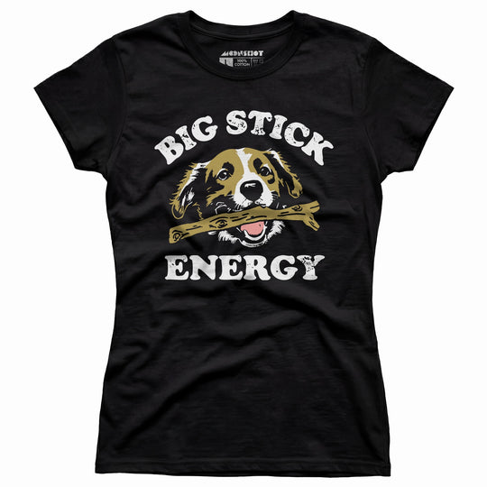 Big Stick Energy - Women's T-Shirt