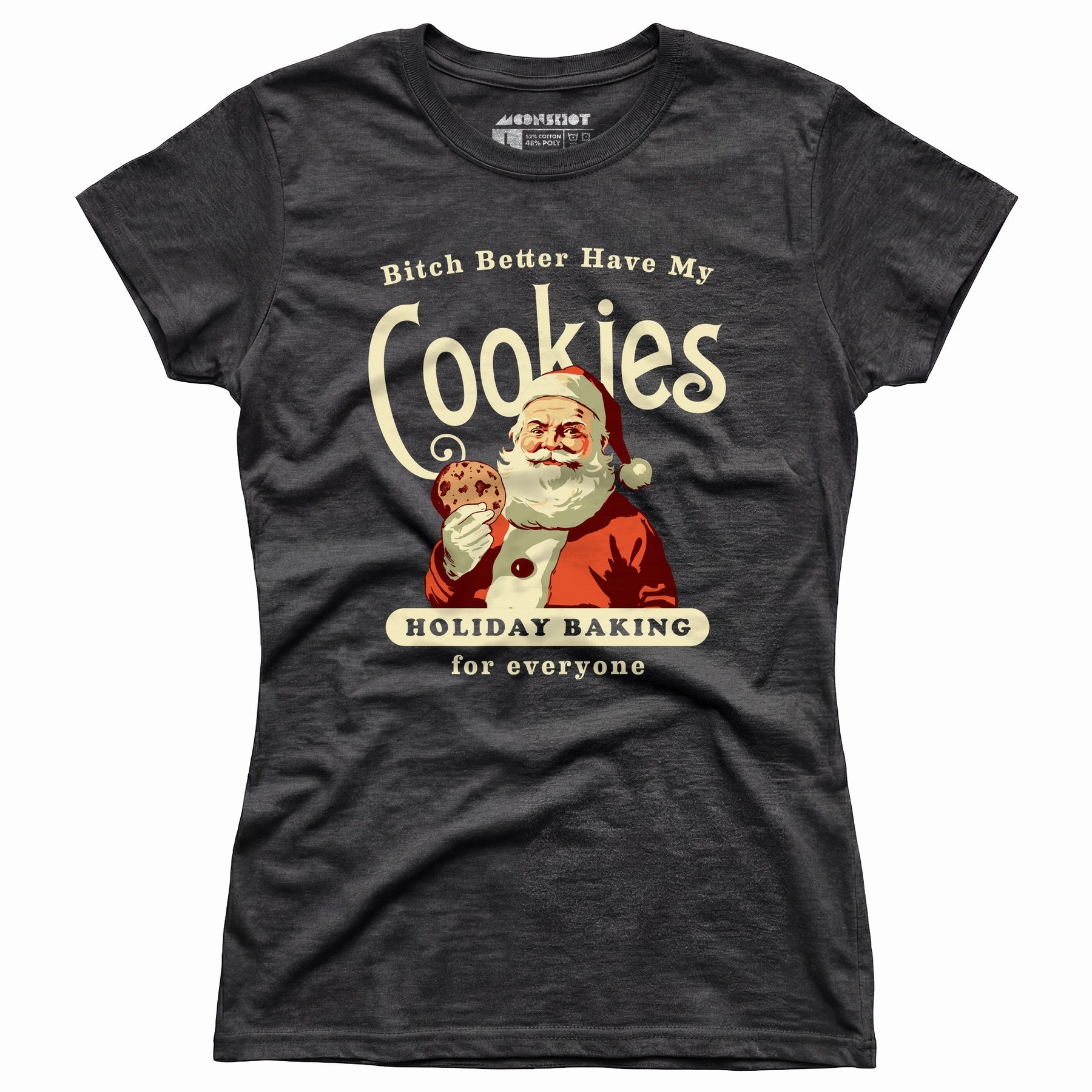 Bitch Better Have My Cookies Holiday Baking - Women's T-Shirt