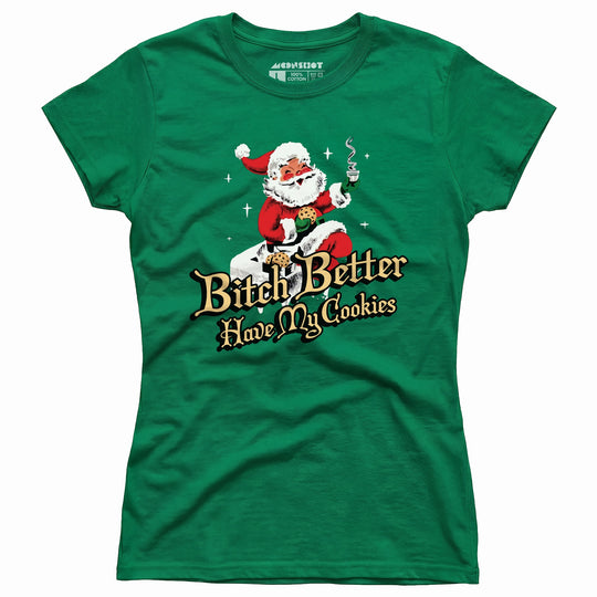 Bitch Better Have My Cookies - Women's T-Shirt