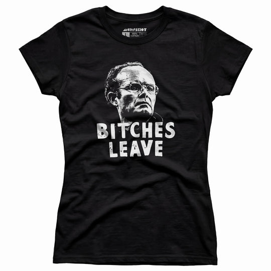 Bitches Leave - Women's T-Shirt