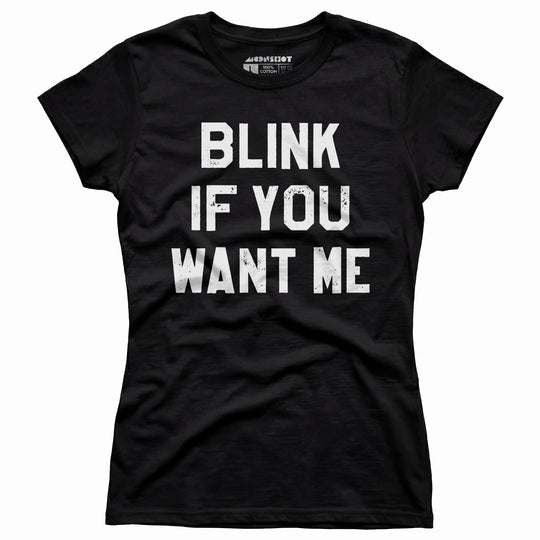 Blink If You Want Me - Women's T-Shirt