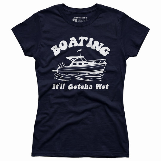 Boating It'll Getcha Wet - Women's T-Shirt