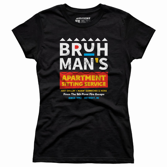 Bruh Man's Apartment Sitting Service - Women's T-Shirt