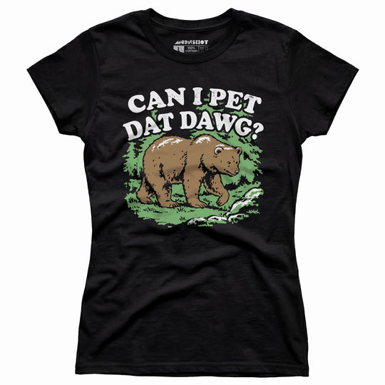 Can I Pet Dat Dawg? - Women's T-Shirt