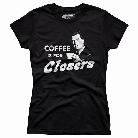 Coffee is For Closers - Women's T-Shirt