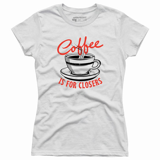 Coffee is For Closers - Women's T-Shirt