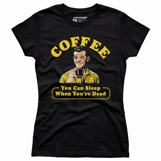 Coffee - You Can Sleep When You're Dead - Women's T-Shirt