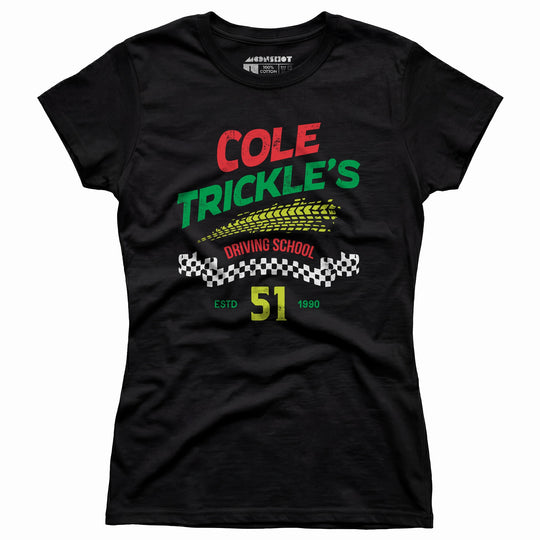 Cole Trickle's Driving School - Women's T-Shirt