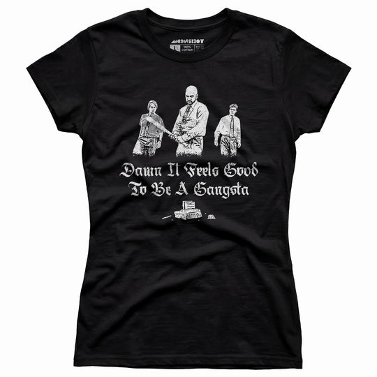 Damn it Feels Good to Be a Gangsta - Office Space - Women's T-Shirt