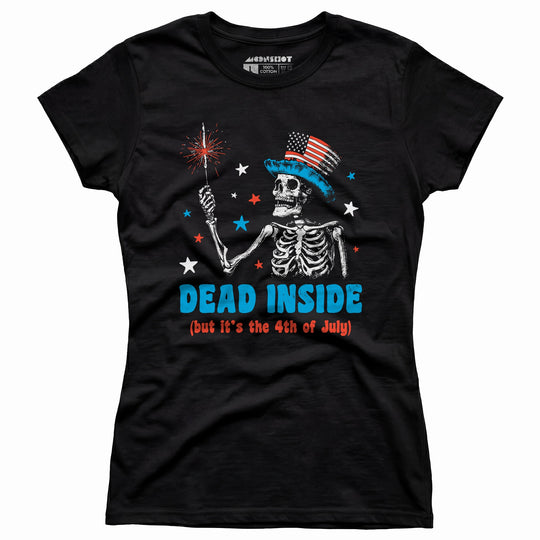 Dead Inside But It's the 4th - Women's T-Shirt