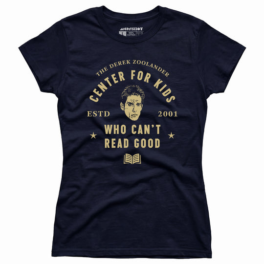 Derek Zoolander Center for Kids Who Can't Read Good - Women's T-Shirt