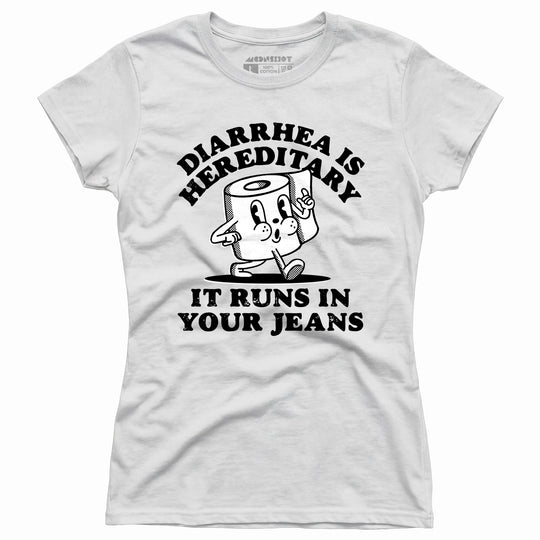 Diarrhea is Hereditary - Women's T-Shirt