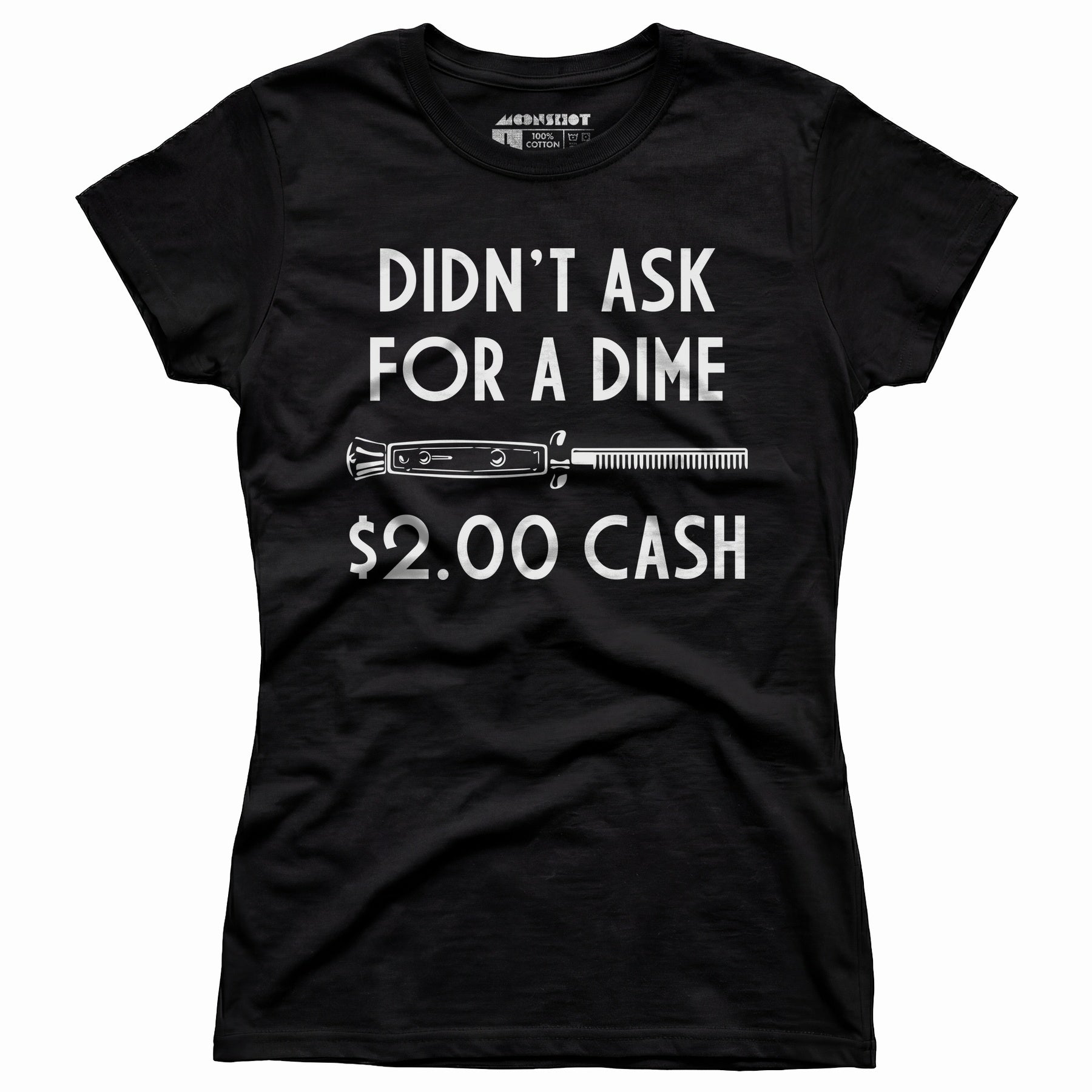 Didn't Ask For a Dime - Women's T-Shirt