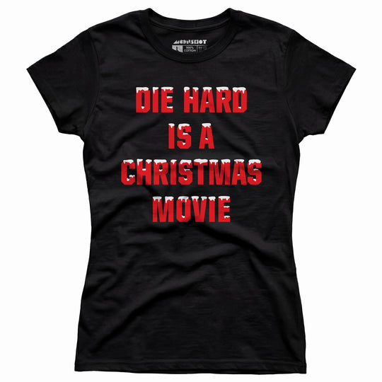 Die Hard is a Christmas Movie - Women's T-Shirt