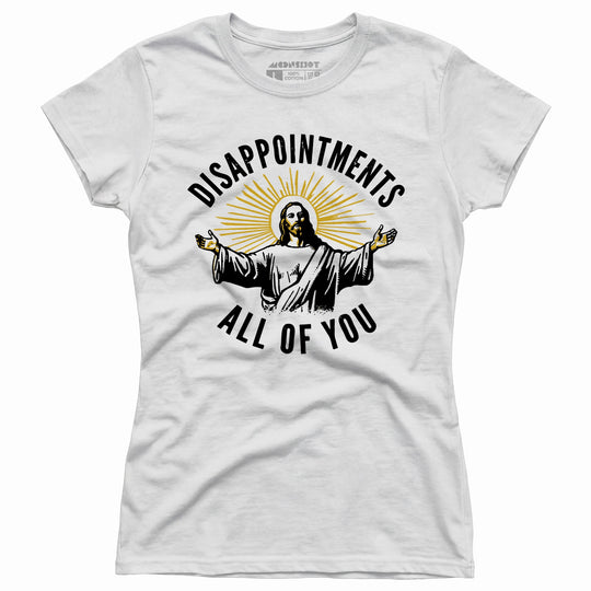 Disappointments All of You - Women's T-Shirt