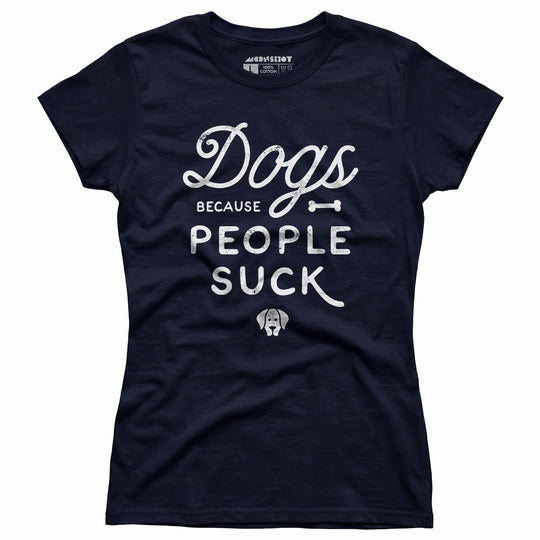 Dogs Because People Suck - Women's T-Shirt