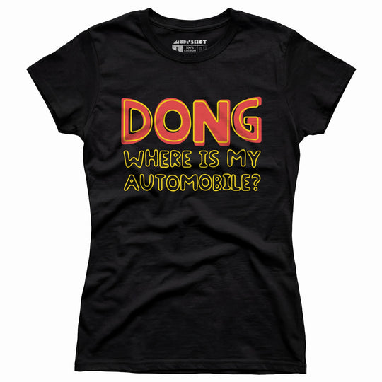 Dong Where is My Automobile? - Women's T-Shirt