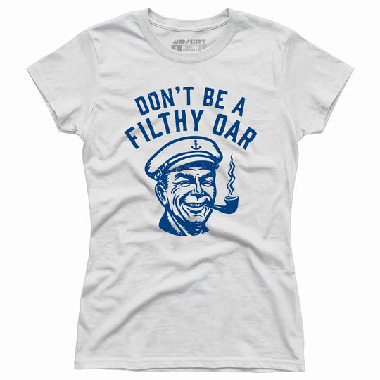 Don't Be a Filthy Oar - Women's T-Shirt