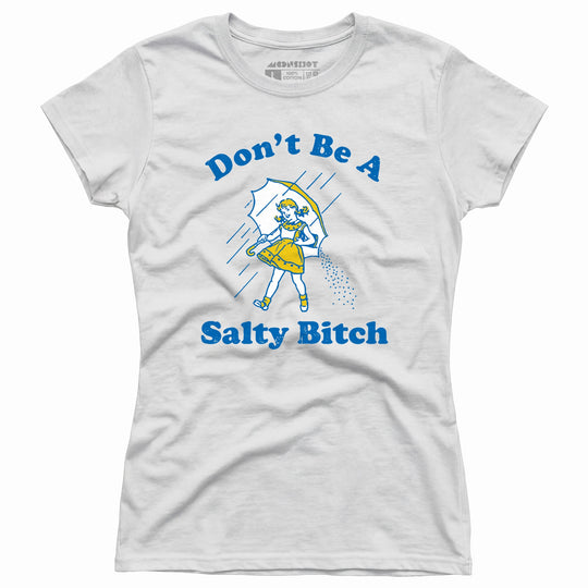 Don't Be a Salty Bitch - Women's T-Shirt