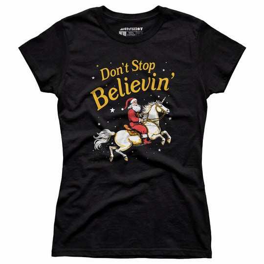 Don't Stop Believin' Santa Unicorn - Women's T-Shirt