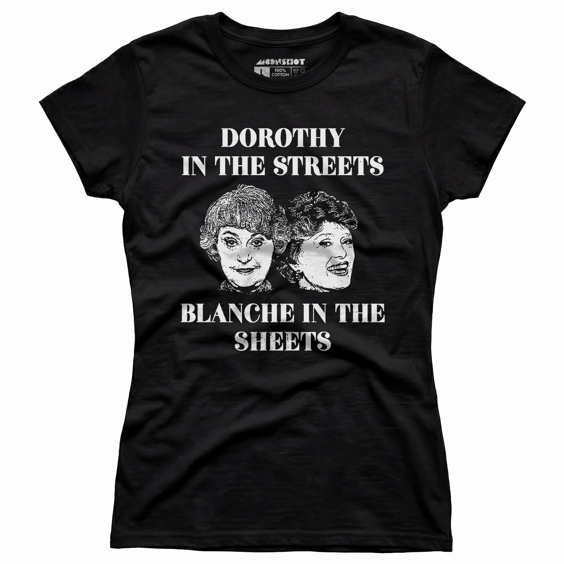Dorothy in the Streets Blanche in the Sheets - Women's T-Shirt