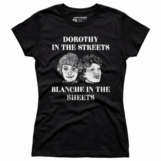Dorothy in the Streets Blanche in the Sheets - Women's T-Shirt