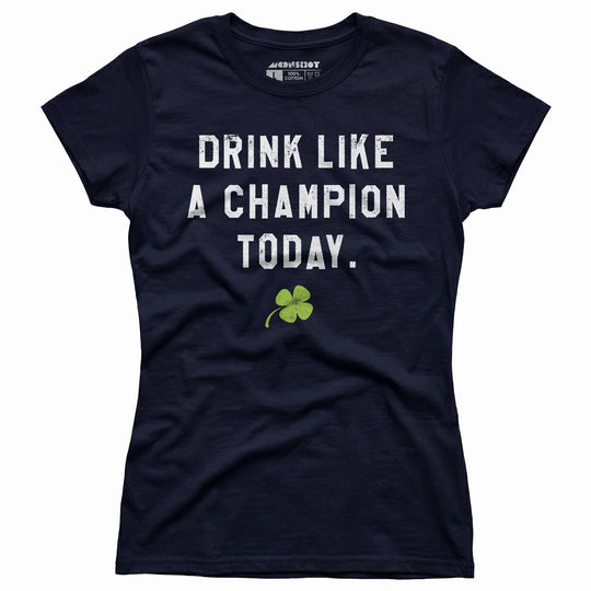 Drink Like a Champion Today - Women's T-Shirt