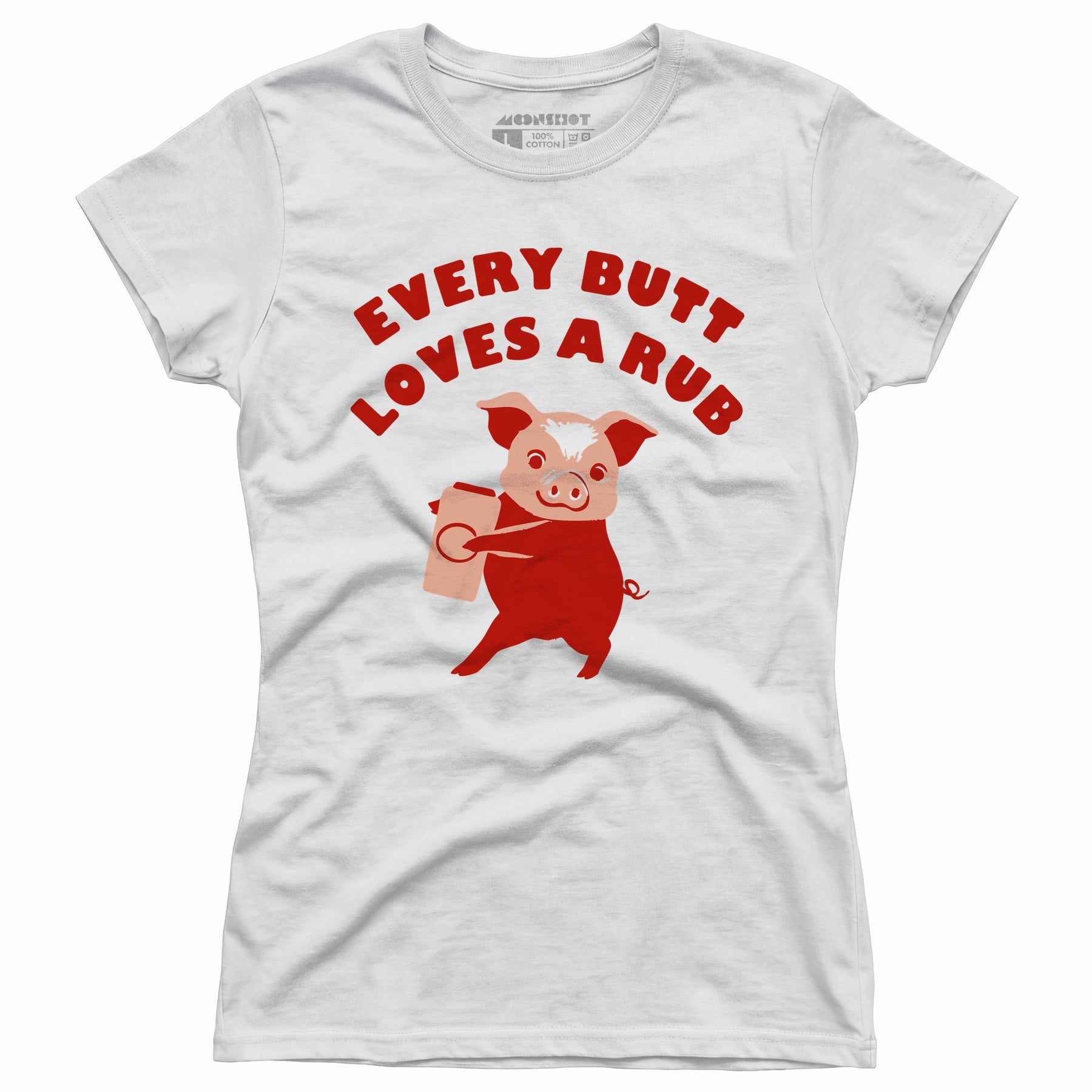 Every Butt Loves a Rub - Women's T-Shirt