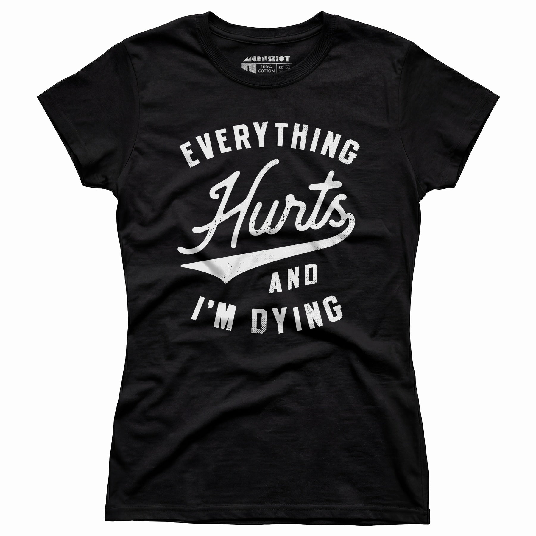 Everything Hurts and I'm Dying - Women's T-Shirt