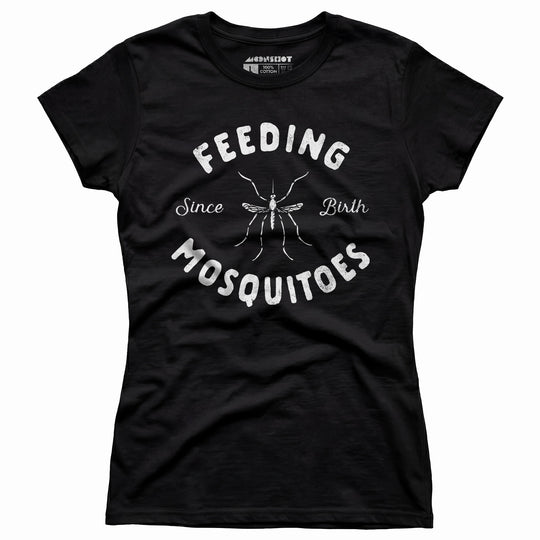 Feeding Mosquitoes Since Birth - Women's T-Shirt