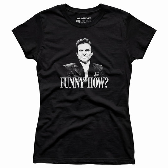 Funny How? - Women's T-Shirt