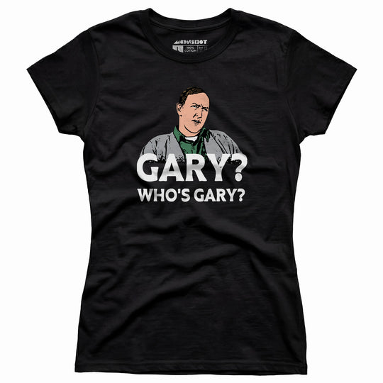Gary? Who's Gary? - Women's T-Shirt