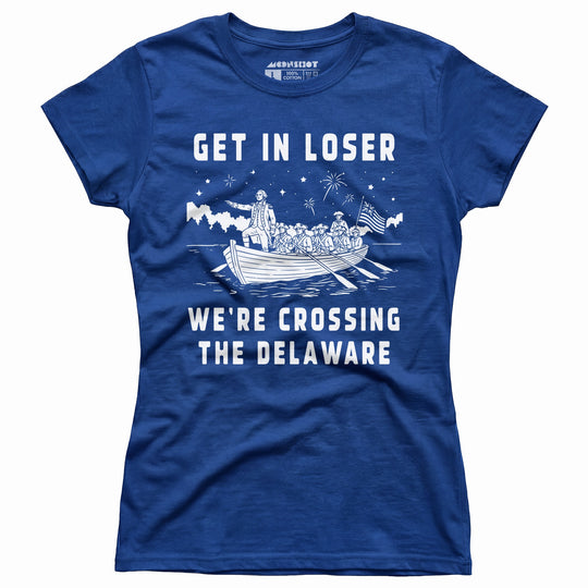 Get in Loser We're Crossing the Delaware - Women's T-Shirt