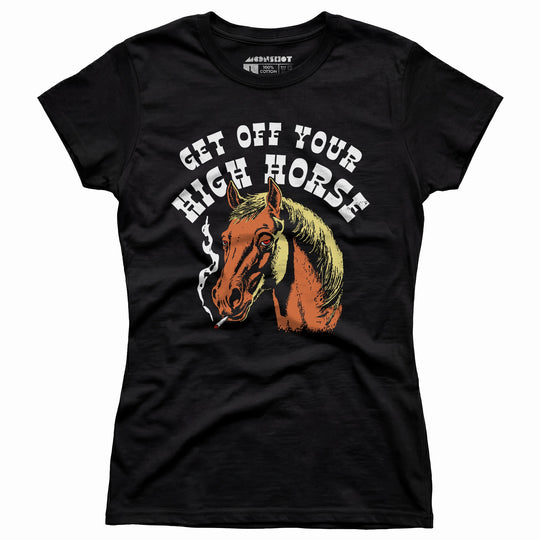 Get Off Your High Horse - Women's T-Shirt