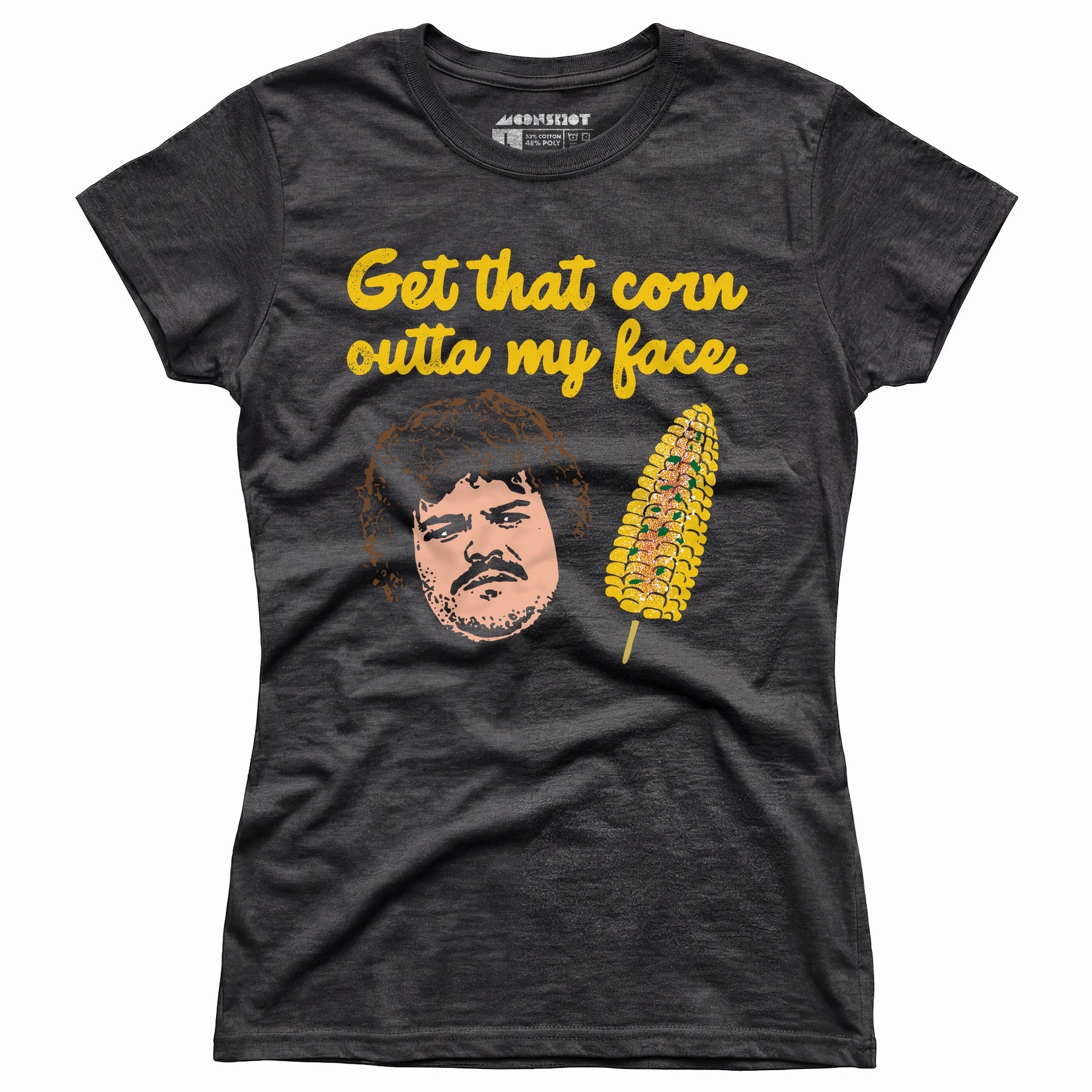 Get That Corn Outta My Face - Women's T-Shirt