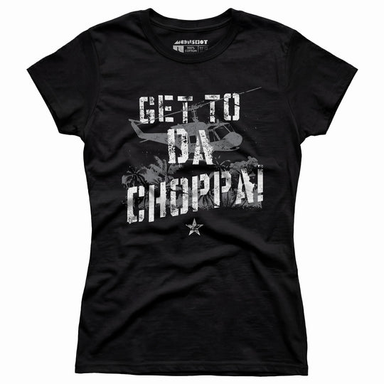 Get To Da Choppa! - Women's T-Shirt